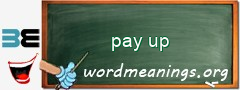 WordMeaning blackboard for pay up